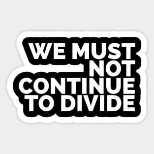 We Must Not Continue To Divide Sticker